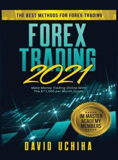 Forex 2021: The Best Methods For Forex Trading. Make Money Trading Online With The $11000 per Month Guide