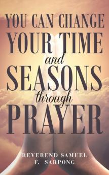 You can Change your time and seasons through prayer