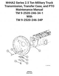 M44A2 Series 2.5 Ton Military Truck Transmission Transfer Case and PTO Maintenance Manual TM 9-2520-246-34-1 With TM 9-2520-246-34P