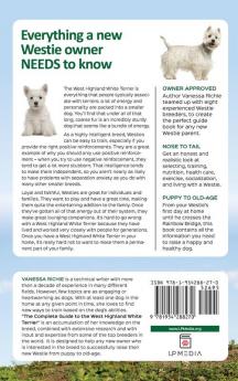 The Complete Guide to West Highland White Terriers: Finding Training Socializing Grooming Feeding and Loving Your New Westie Puppy