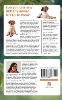 The Complete Guide to the Brittany: Selecting Preparing For Feeding Socializing Commands Field Work Training and Loving Your New Brittany Spaniel Puppy