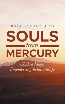 Souls from Mercury: Chakra Magic: Empowering Relationships