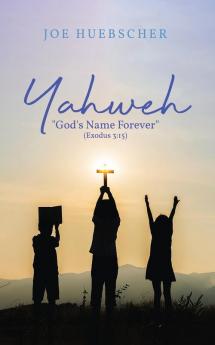 Yahweh: God's Name Forever (Exodus 3:15)