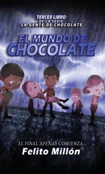 El Mundo de Chocolate: El Final Apenas Comienza: 3 (La Serie de la Gente de Chocolate)