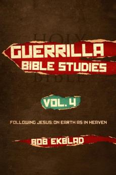 Guerrilla Bible Studies Volume 4 Following Jesus