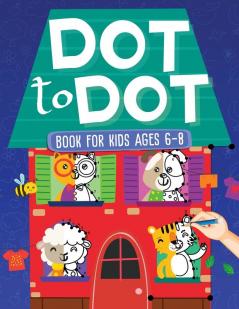 Dot To Dot Book For Kids Ages 6-8: 101 Awesome Connect The Dots Books for Kids Age 3 4 5 6 7 8 Easy Fun Kids Dot To Dot Books Ages 4-6 3-8 3-5 6-8 (Boys & Girls Connect The Dots Activity Books)