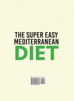 The Super Easy Mediterranean Diet Cookbook for Beginners on a Budget: 250 5-ingredients Recipes that Anyone Can Cook Reset your Body and Boost Your Energy - 2-Weeks Mediterranean Diet Plan