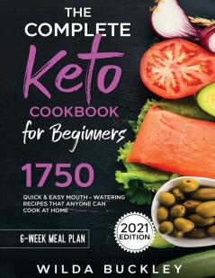 The Complete Keto Cookbook for Beginners: 1750 Quick & Easy Mouthwatering Recipes that Anyone Can Cook at Home