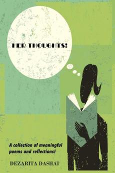 Her Thoughts! A collection of meaningful poems and reflections!