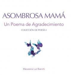 Asombrosa Mamá: Un Poema De Agradecimiento (Colección De Poesía) (Spanish Edition)
