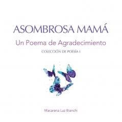 Asombrosa Mamá: Un Poema De Agradecimiento (Colección De Poesía) (Spanish Edition)