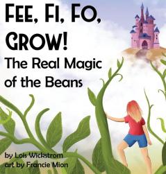 Fee Fi Fo Grow!  The Real Magic of the Beans