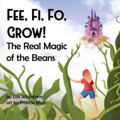 Fee Fi Fo Grow!  The Real Magic of the Beans