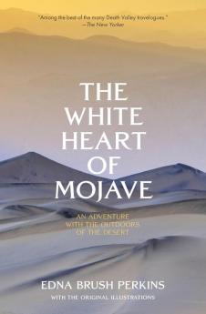 The White Heart of Mojave: An Adventure With the Outdoors of the Desert