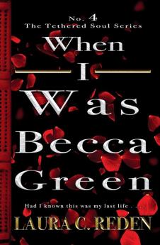 When I Was Becca Green: The Tethered Soul Series: 4