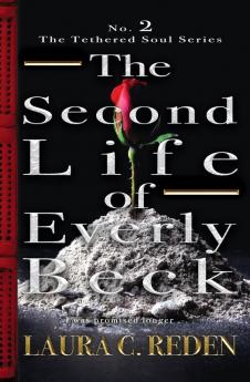 The Second Life of Everly Beck: The Tethered Soul Series