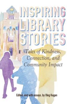 Inspiring Library Stories: Tales of Kindness Connection and Community Impact