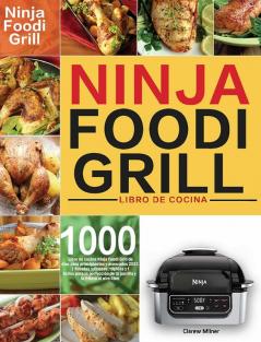 Libro de cocina Ninja Foodi Grill: Libro de cocina Ninja Foodi Grill de 1000 días para principiantes y avanzados 2021 Recetas sabrosas rápidas y ... de la parrilla y la fritura al aire libre