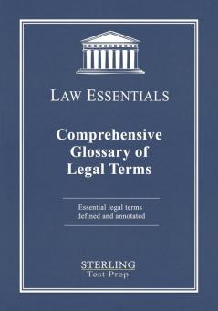 Comprehensive Glossary of Legal Terms Law Essentials: Essential Legal Terms Defined and Annotated