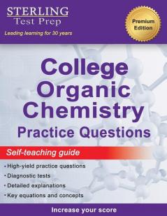 Sterling Test Prep College Organic Chemistry Practice Questions: Practice Questions with Detailed Explanations