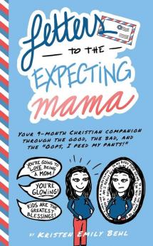 Letters to the Expecting Mama: Your 9-month Christian companion through the good the bad and the Oops I peed my pants!