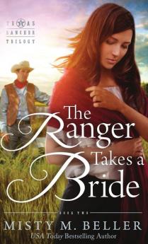 The Ranger Takes a Bride: 2 (Texas Rancher Trilogy)