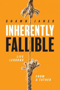 Inherently Fallible: Life Lessons From A Father