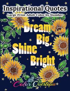 Inspirational Quotes Large Print Adult Color by Number - Dream Big Shine Bright: Positive Motivational and Uplifting Coloring Book