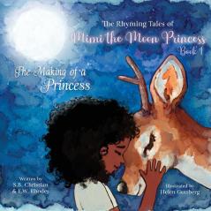 The Rhyming Tales Of Mimi The Moon Princess: The Making of a Princess