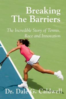 Breaking The Barriers-The Incredible Story of Tennis Race and Innovation