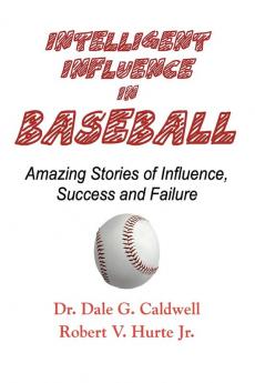 Intelligent Influence In Baseball-Amazing Stories of Influence Success and Failure