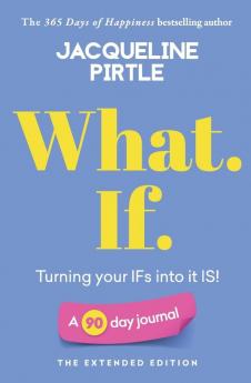 What. If. - Turning your IFs into it IS: A 90 day journal - The Extended Edition (Life-Changing Journals)