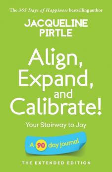 Align Expand and Calibrate - Your Stairway to Joy: A 90 day journal - The Extended Edition