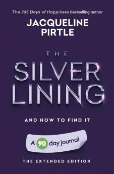 The Silver Lining - And How To Find It: A 90 day journal - The Extended Edition