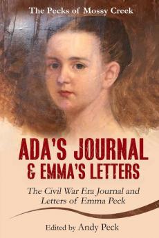 Ada's Journal and Emma's Letters: The Civil War Era Journal and Letters of Emma Peck (The Pecks of Mossy Creek)