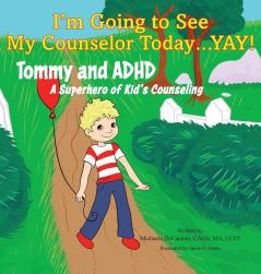 I'm Going to See My Counselor Today...Yay! Tommy and ADHD A Superhero of Kid's Counseling