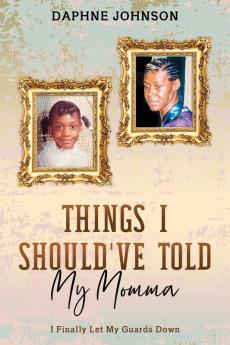 Things I Should've Told My Momma