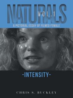 Naturals Vol. 1: A Pictorial Essay of Filmed Female Intensity