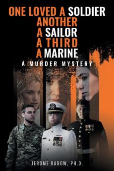 One Loved a Soldier Another A Sailor A Third A Marine: A Murder Mystery