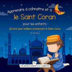 Apprendre a connaitre et a aimer le Saint Coran: Un livre islamique pour enfants présentant le Saint Coran aux enfants en français