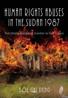 Human Rights Abuses in the Sudan 1987: The Dhein Massacre Slavery in the Sudan