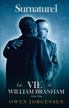 Livre Cinq - Surnaturelle: L'Enseignant Et Son Rejet (1955 - 1960) (Surnaturelle: La Vie de William Branham)