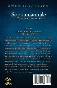 Libro Tre - Soprannaturale: L'uomo E Il Suo Incarico (1946 - 1950): 3 (Soprannaturale: La Vita Di William Branham)