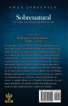 Libro Tres - Sobrenatural: La Vida De William Branham: El Hombre Y Su Comisión (1946-1950): 3 (Sobrenatural: A Vida de William Branham)