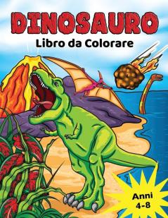 Dinosauro Libro da Colorare: per Bambini dai 4-8 anni Disegni da colorare dinosauri preistorici per ragazzi e ragazze