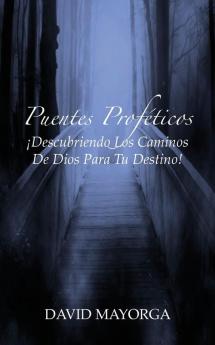Puentes Proféticos: Descubriendo Los Caminos De Dios Para Tu Destino (Spanish Edition)