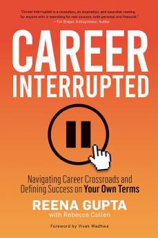 Career Interrupted : Navigating Career Crossroads and Defining Success on Your Own Terms