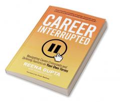 Career Interrupted : Navigating Career Crossroads and Defining Success on Your Own Terms