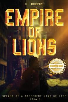 Empire of Lions: Dreams of a Different Kind of Life Saga 1