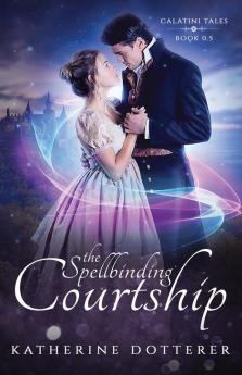 The Spellbinding Courtship: 0 (Calatini Tales)